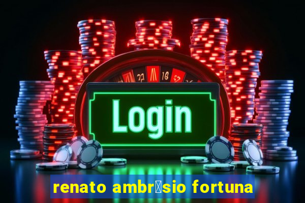 renato ambr贸sio fortuna