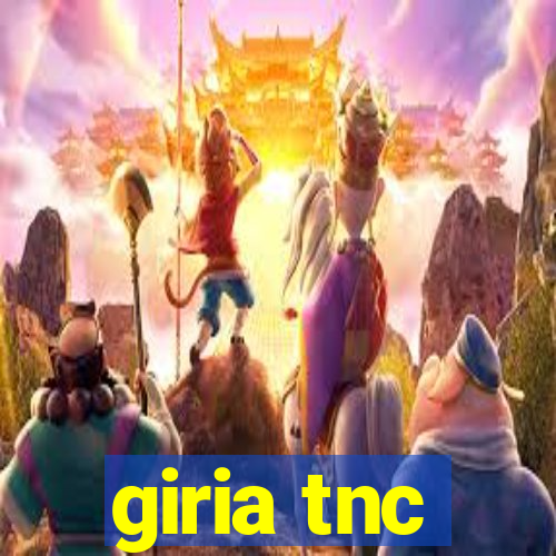 giria tnc