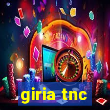 giria tnc