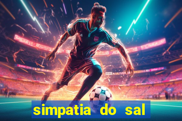 simpatia do sal grosso para afastar rival