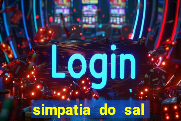 simpatia do sal grosso para afastar rival