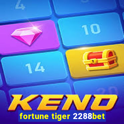 fortune tiger 2288bet