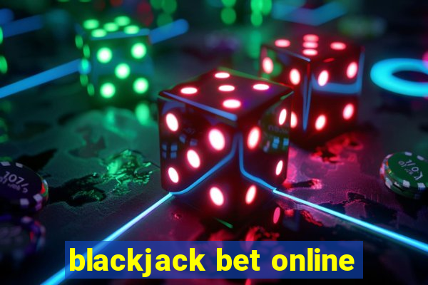 blackjack bet online