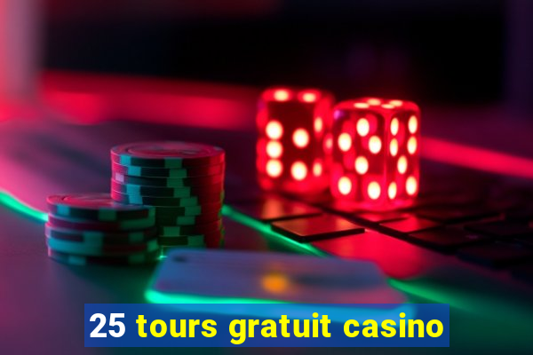 25 tours gratuit casino