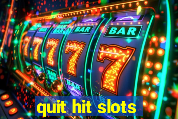 quit hit slots