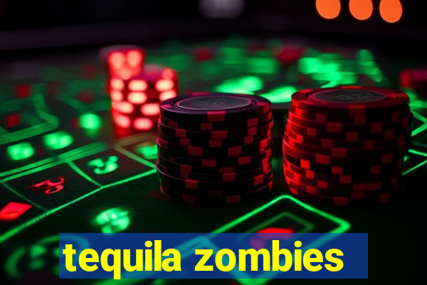 tequila zombies