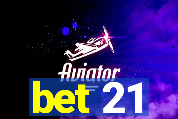 bet 21