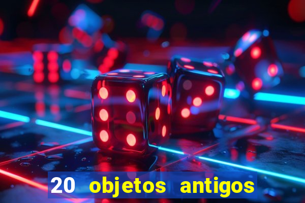 20 objetos antigos que hoje valem uma fortuna