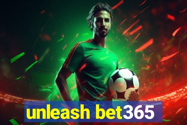 unleash bet365