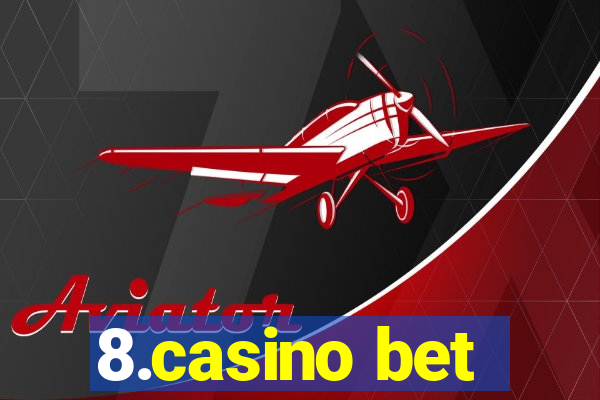 8.casino bet