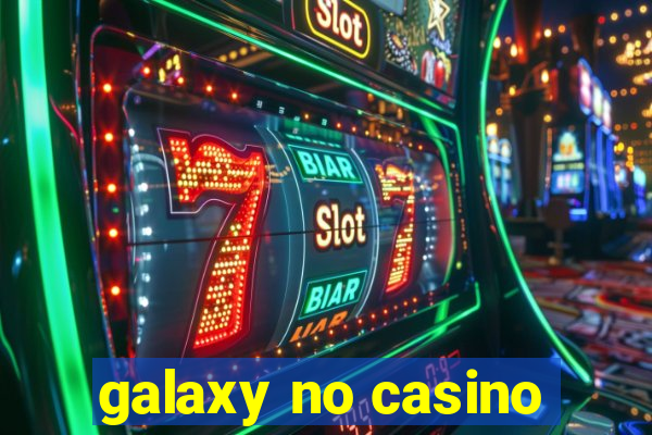 galaxy no casino