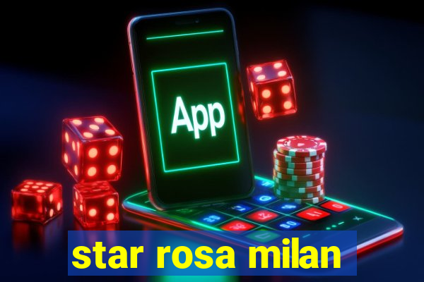 star rosa milan