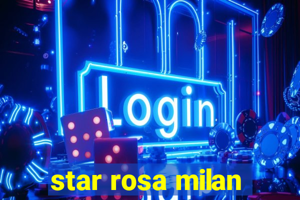 star rosa milan