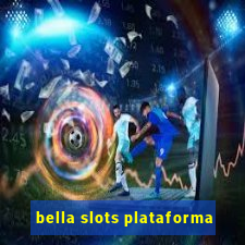 bella slots plataforma