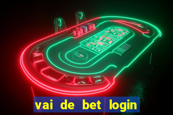 vai de bet login entrar agora