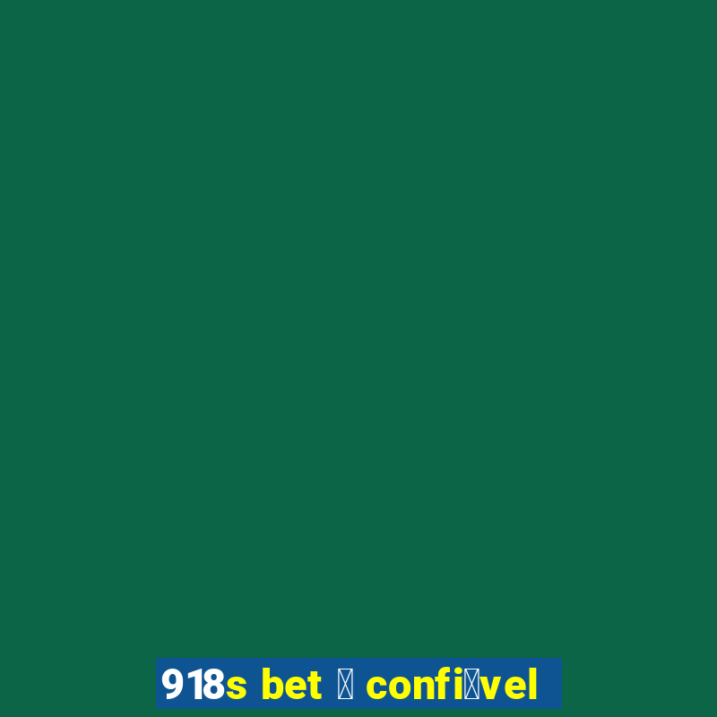 918s bet 茅 confi谩vel