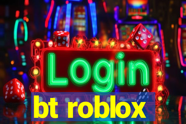 bt roblox