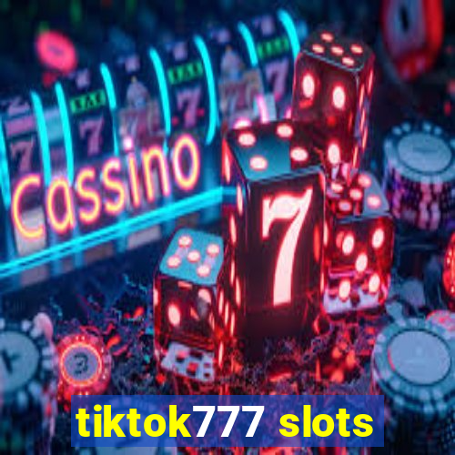 tiktok777 slots