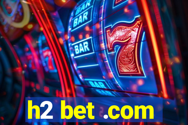 h2 bet .com