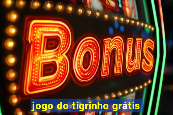 jogo do tigrinho grátis