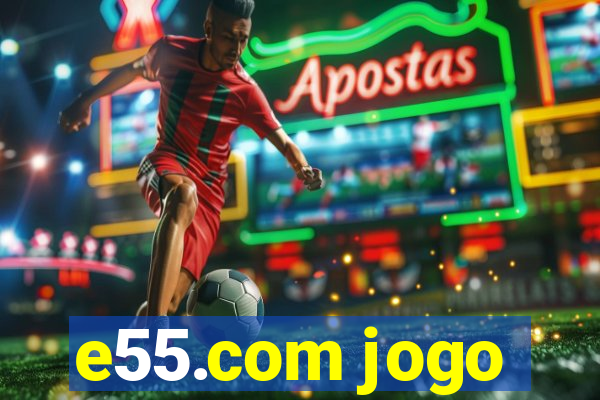 e55.com jogo