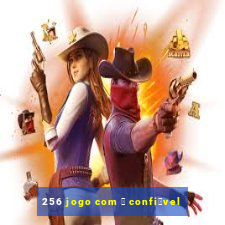 256 jogo com 茅 confi谩vel