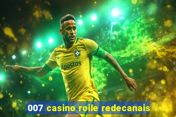 007 casino roile redecanais