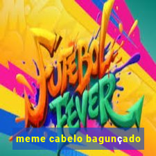 meme cabelo bagunçado