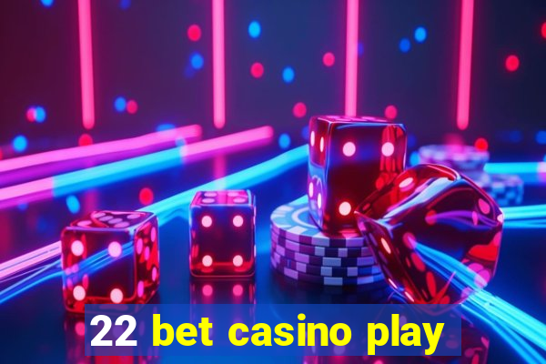 22 bet casino play