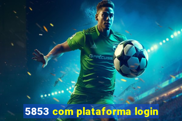 5853 com plataforma login