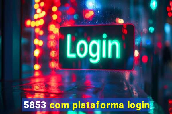 5853 com plataforma login