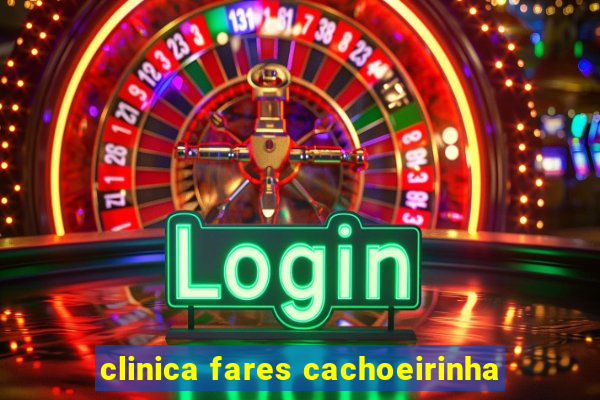 clinica fares cachoeirinha