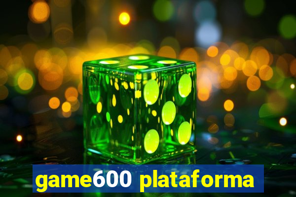 game600 plataforma