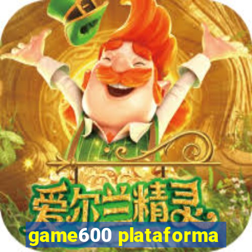 game600 plataforma