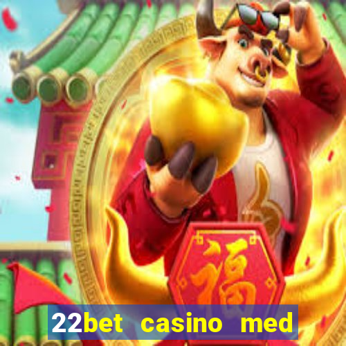 22bet casino med l?g ins?ttning