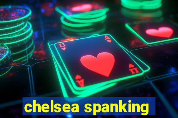 chelsea spanking