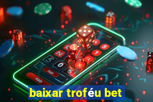 baixar troféu bet