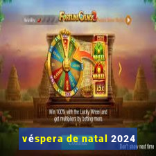 véspera de natal 2024