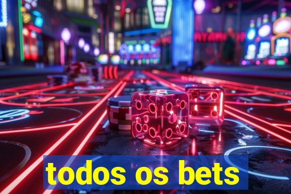 todos os bets