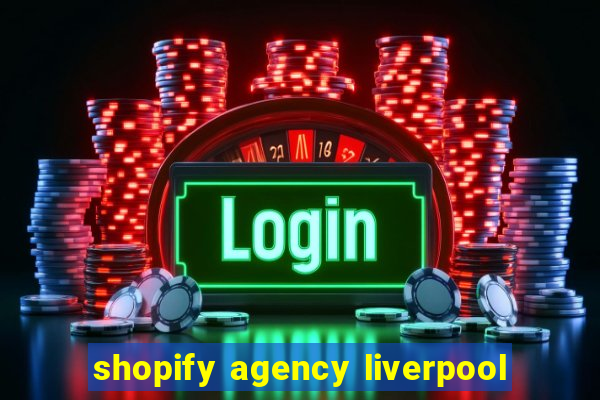 shopify agency liverpool