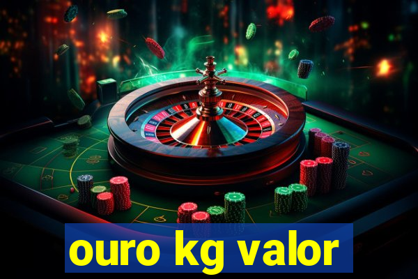 ouro kg valor