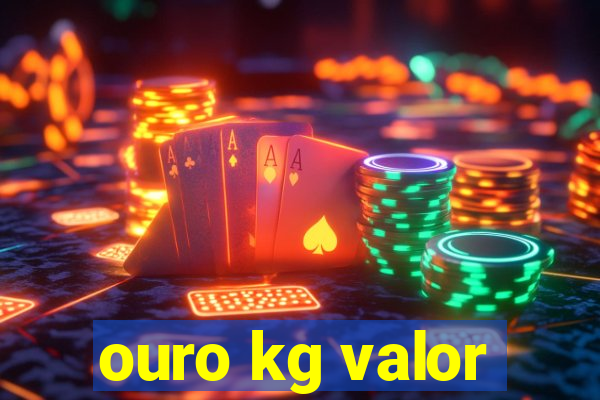 ouro kg valor