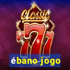 ébano jogo