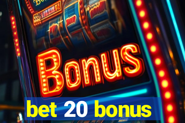 bet 20 bonus