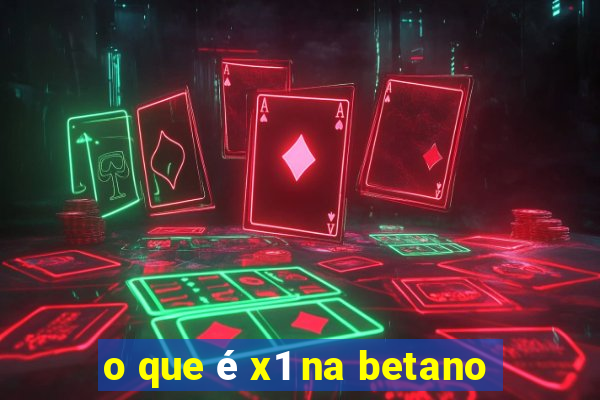 o que é x1 na betano