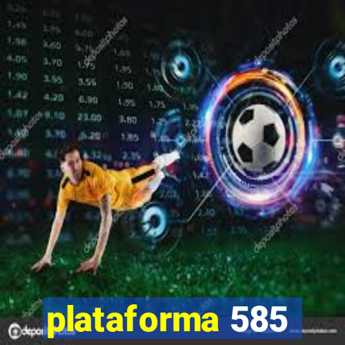 plataforma 585