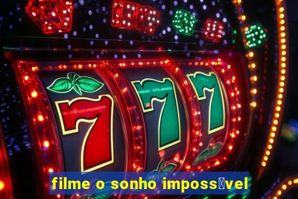 filme o sonho imposs铆vel