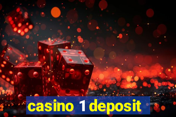 casino 1 deposit