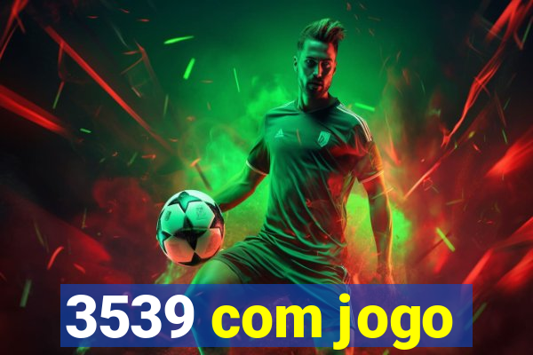 3539 com jogo