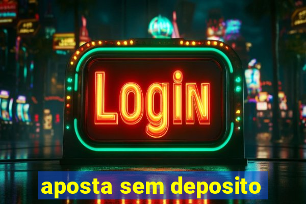 aposta sem deposito